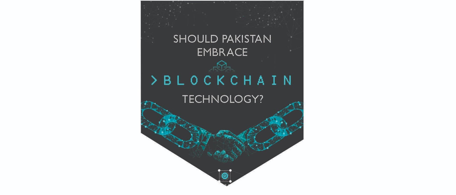 Should Pakistan Embrace - Blockchain Technology