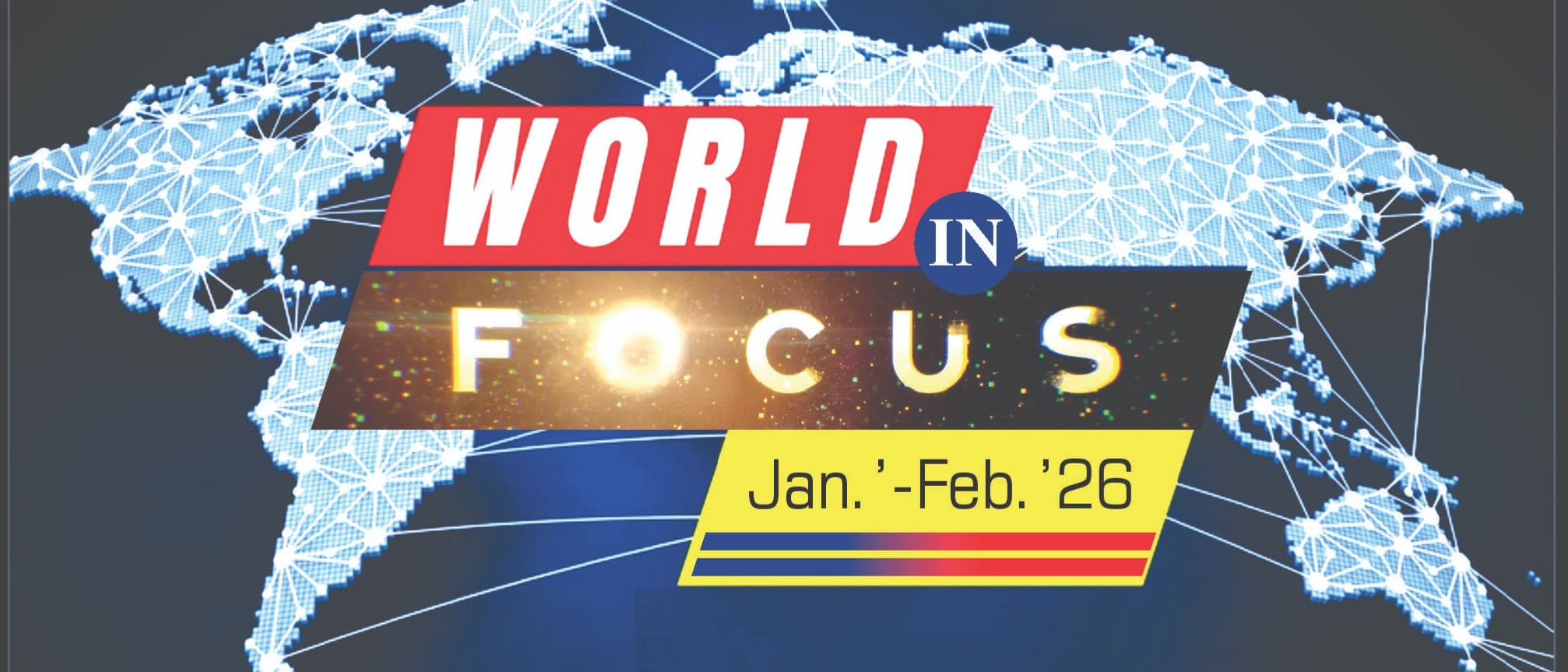 World in Focus (Jan.'-Feb.26) - National