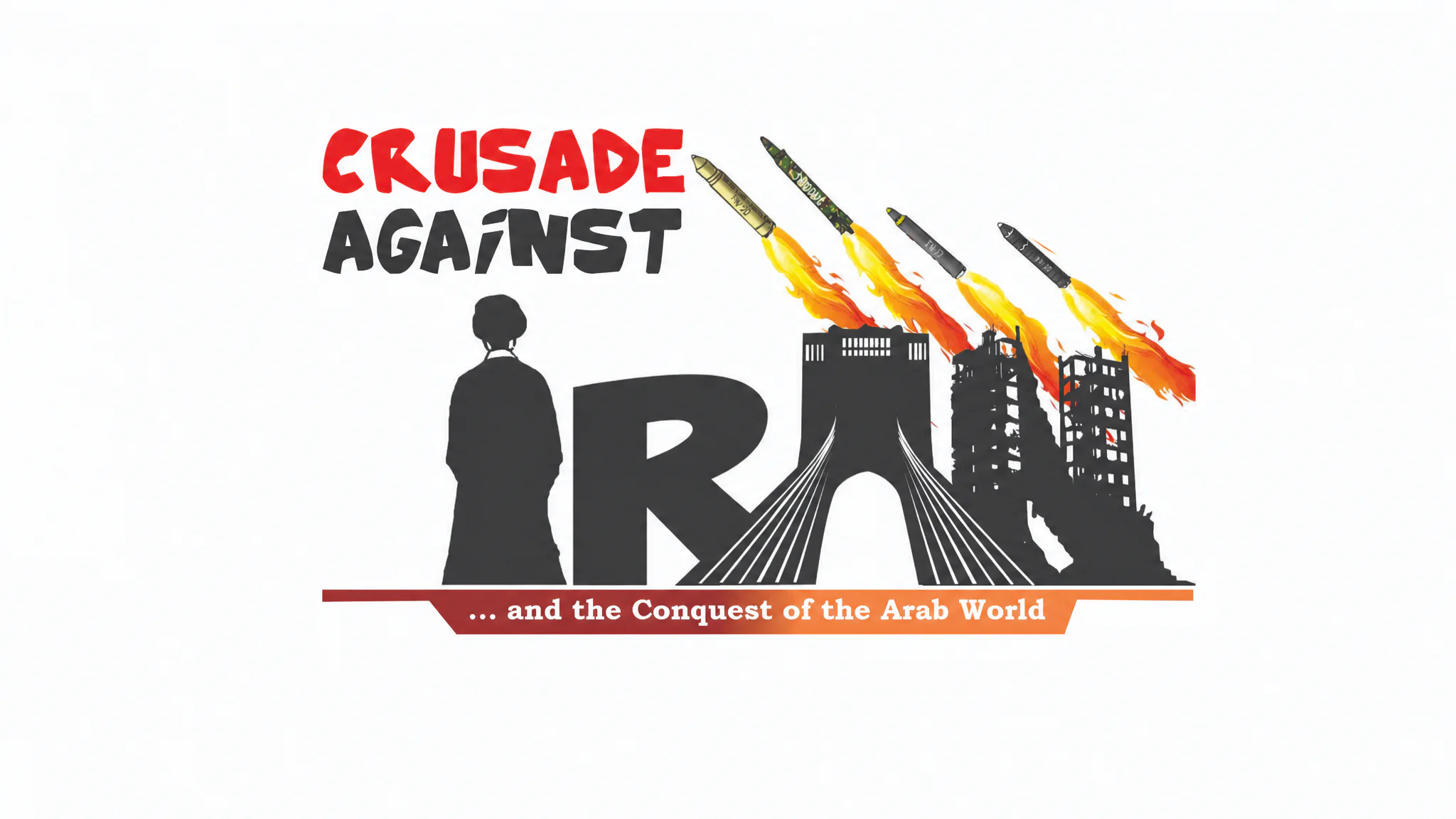 Crusade Against Iran and the Conquest of the Arab World