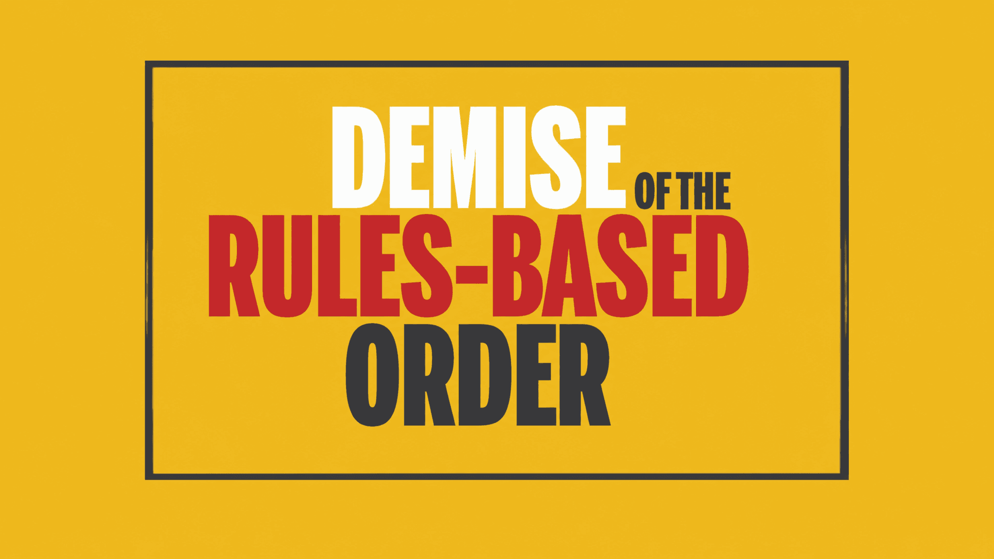 Demise of the Rules-Based Order