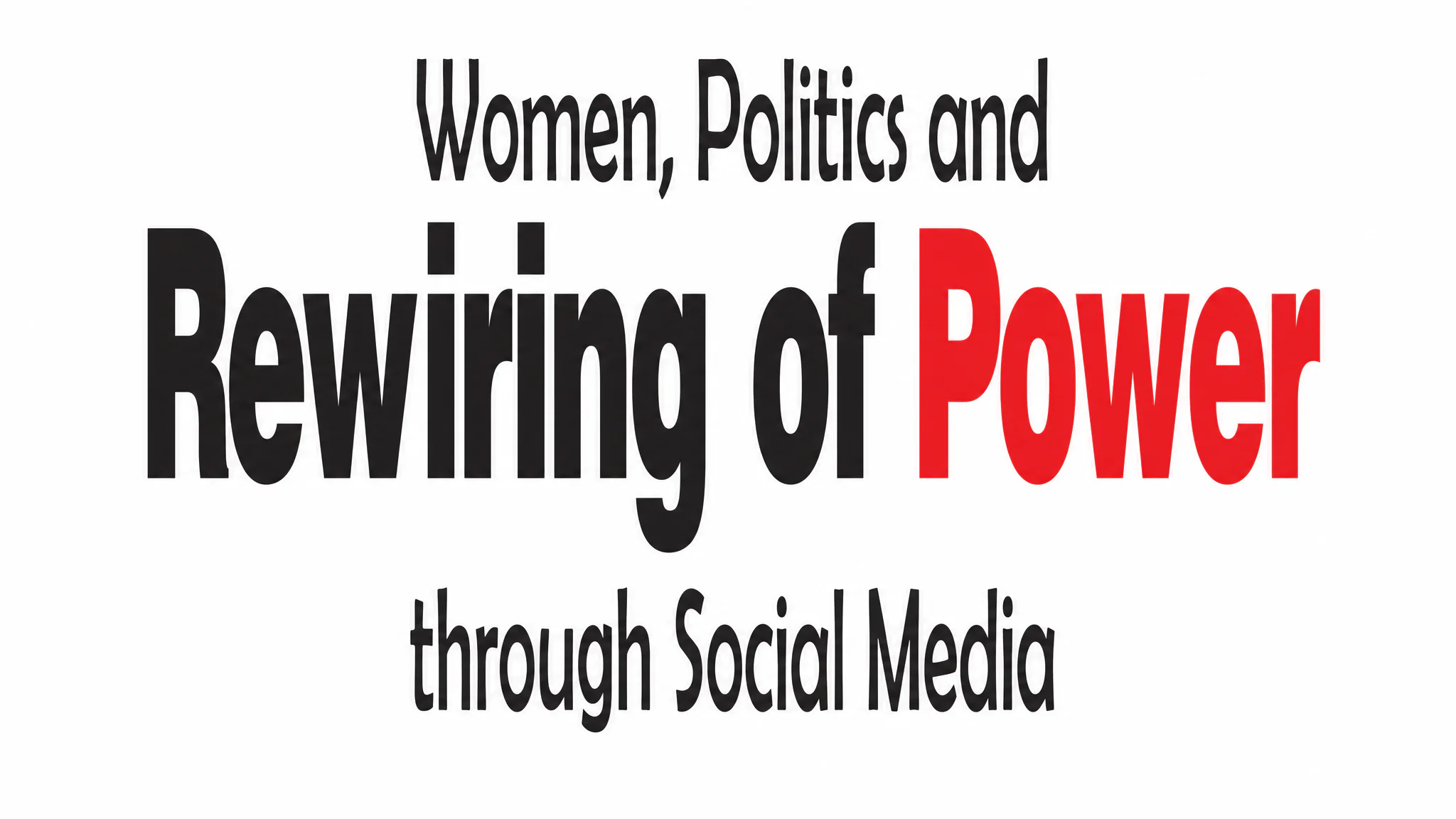Women, Politics and Rewiring of Power Through Social Media