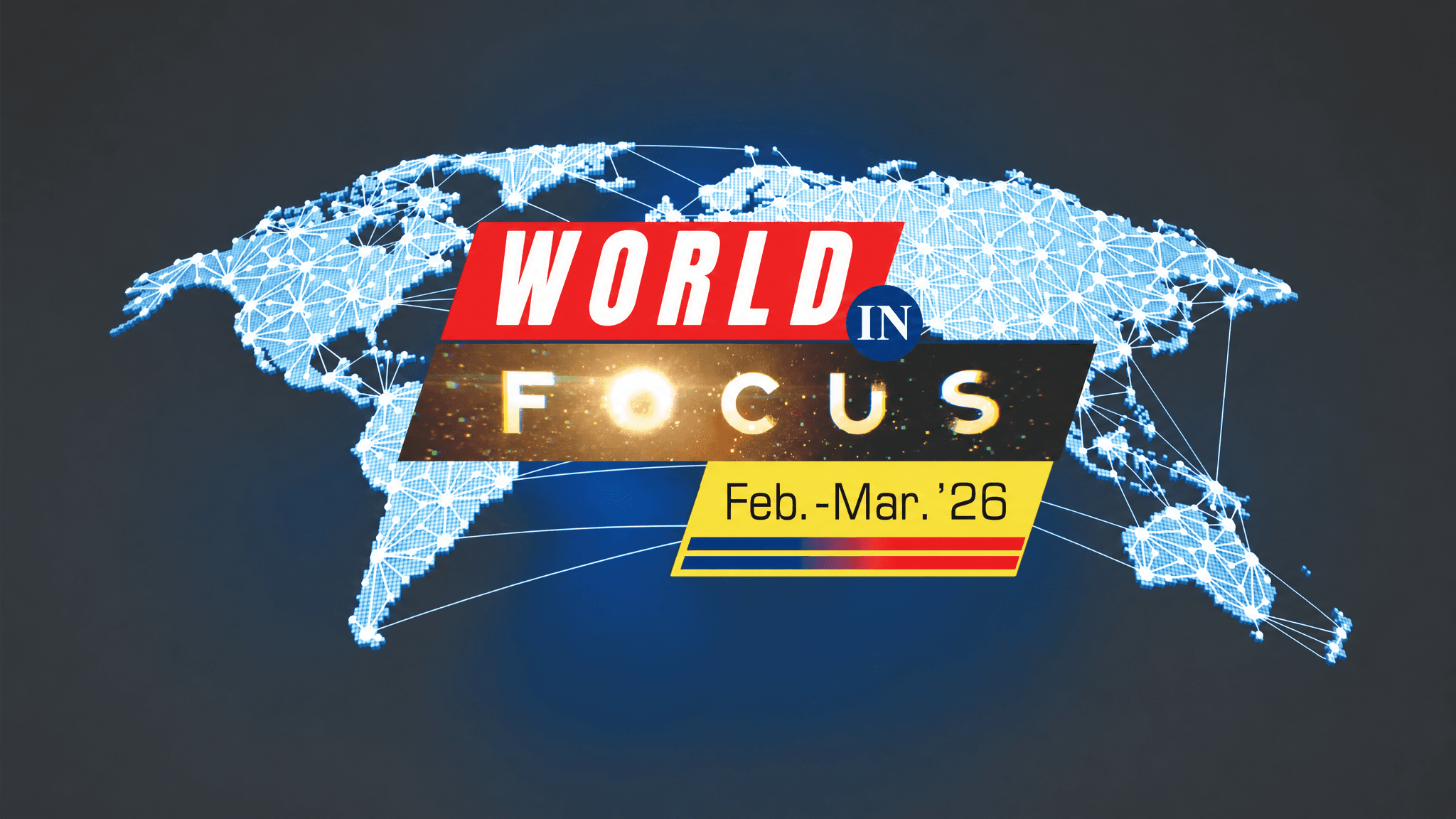 World in Focus (Feb-Mar'26) - INTERNATIONAL