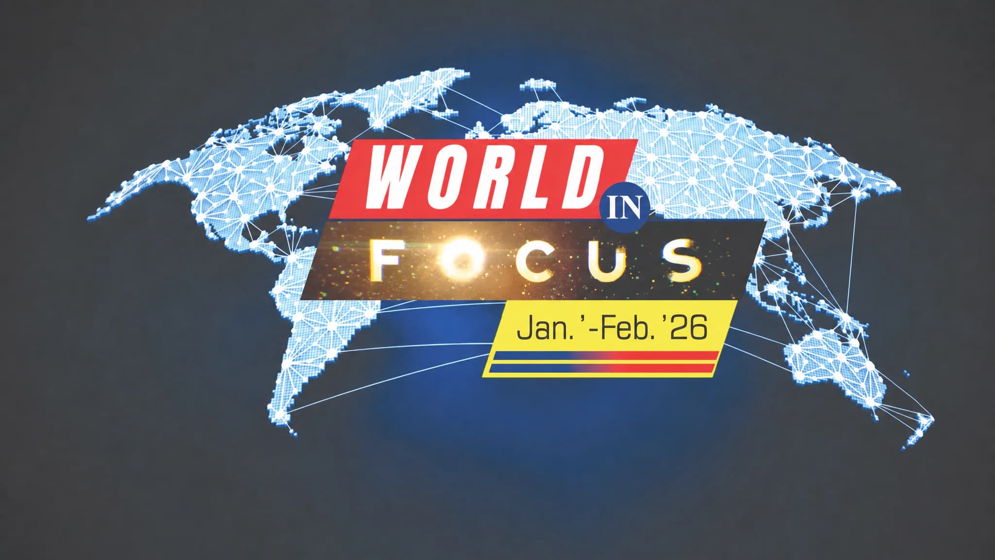 World in Focus (Jan.'-Feb.26) - International