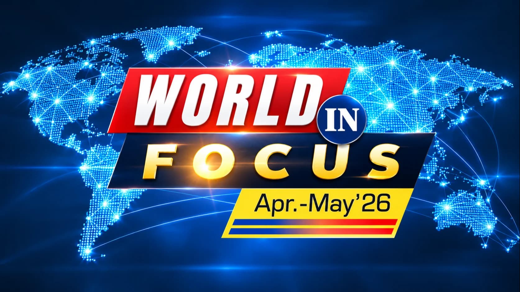 World in Focus (Apr-May'26) - NATIONAL