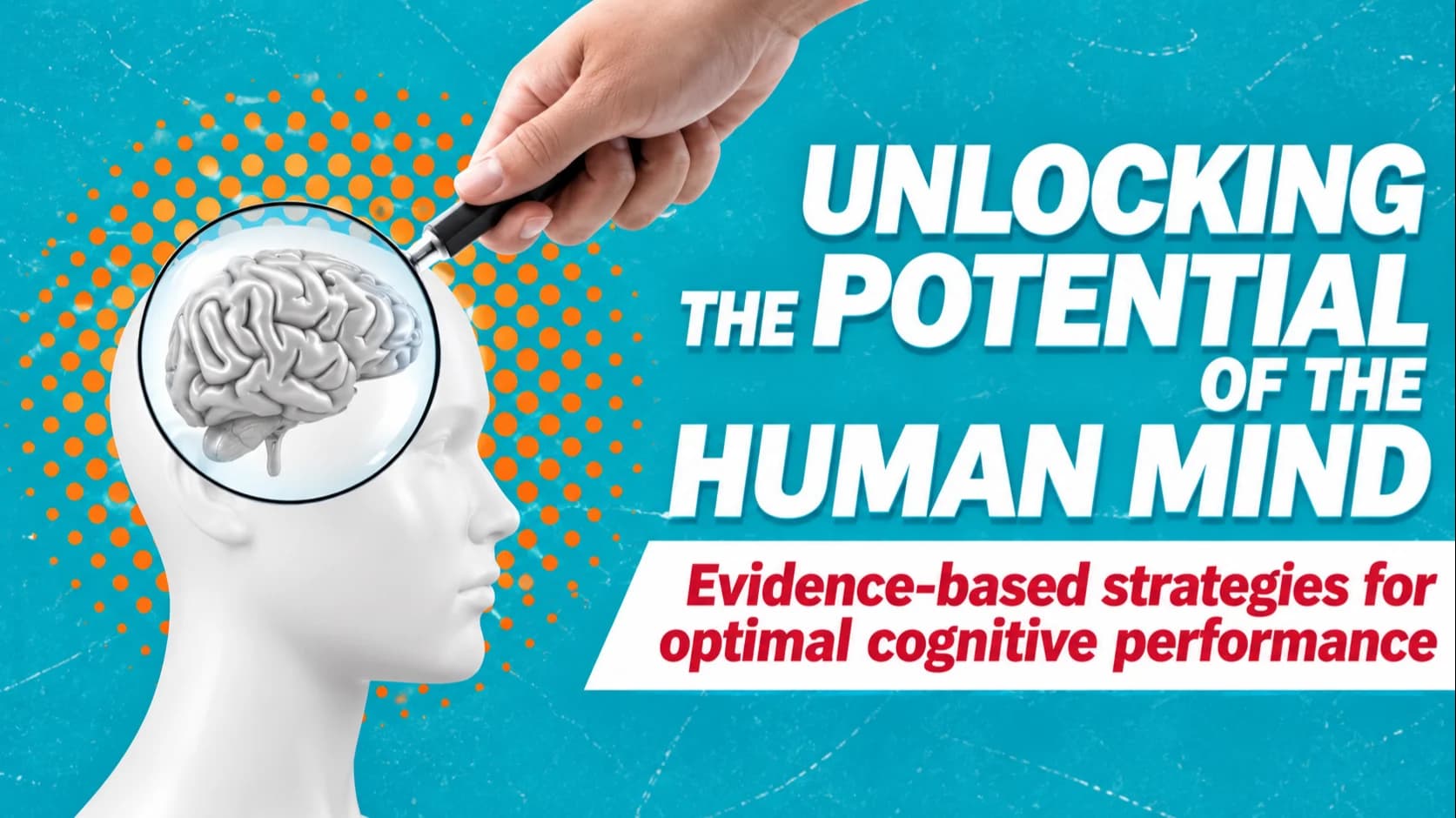 Unlocking the Potential of the Human Mind Evidence-Based Strategies for Optimal Cognitive Performance