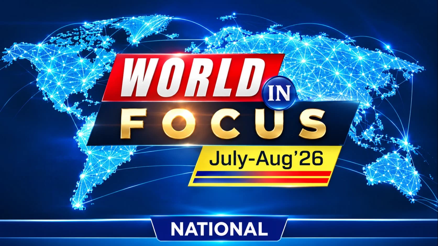 World in Focus (July-Aug'26) - NATIONAL