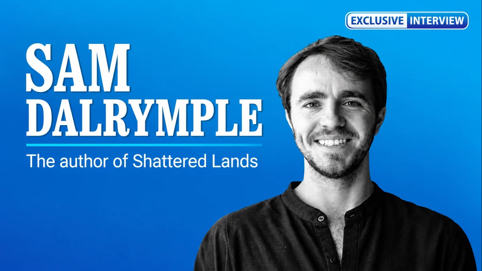 Exclusive Interview | Sam Dalrymple - The author of Shattered Lands