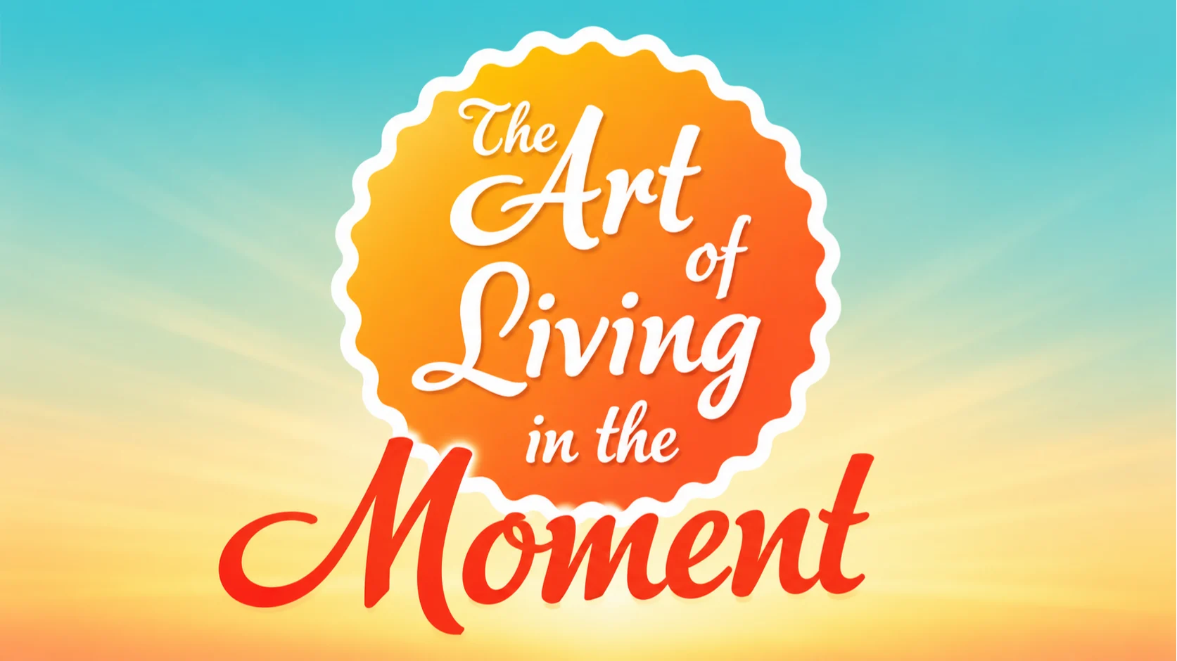The Art of Living in the Moment