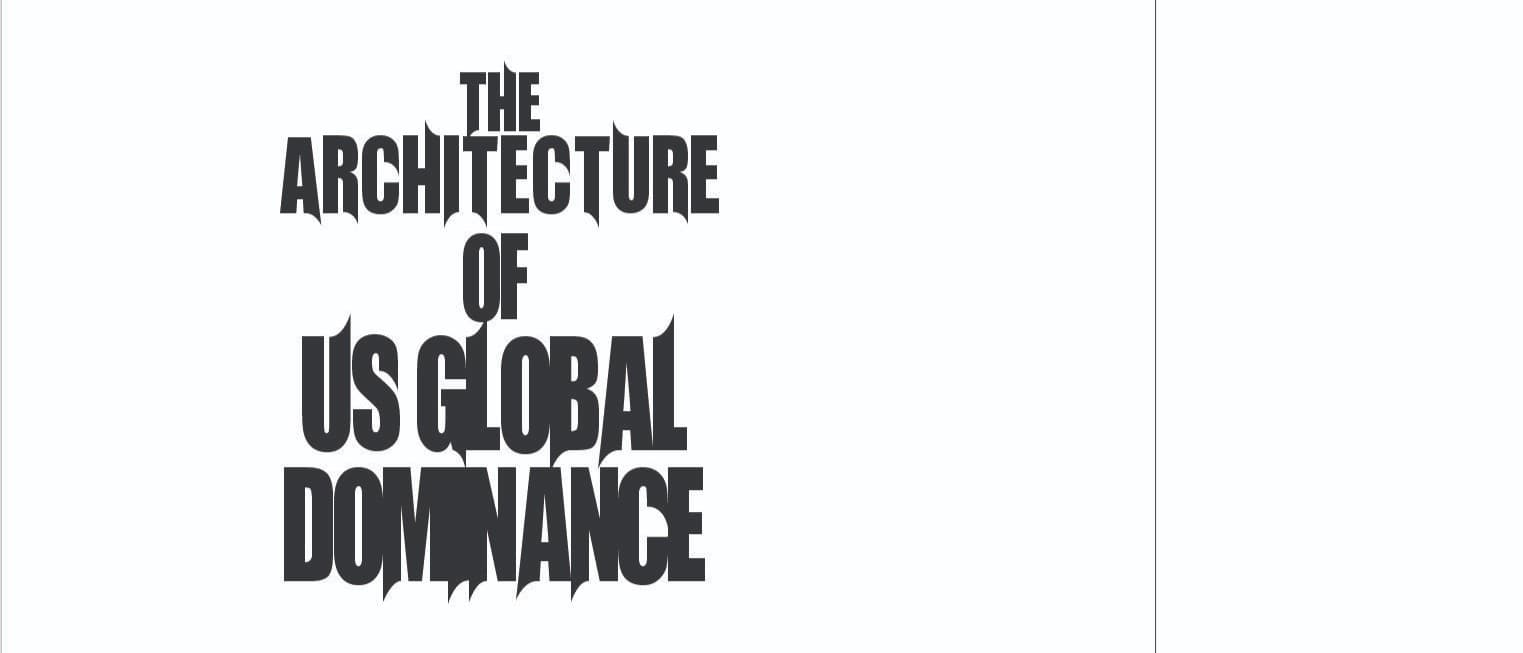 The Architecture of US Global Dominance